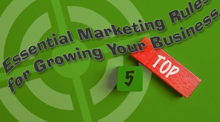 Top 5 Essential Marketing Rules to Fuel Your Business Growth